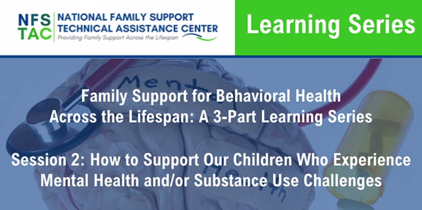 Family Support for Behavioral Health Across the Lifespan Series Session 2