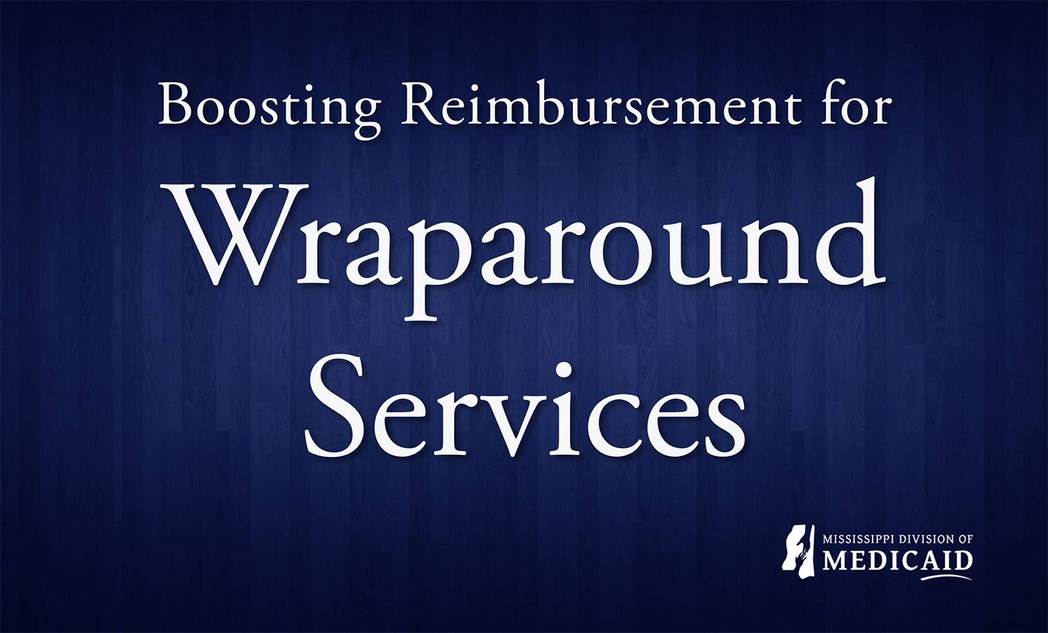 Read more about the article Mississippi Department of Medicaid Announces Reimbursement Changes for Wraparound Services